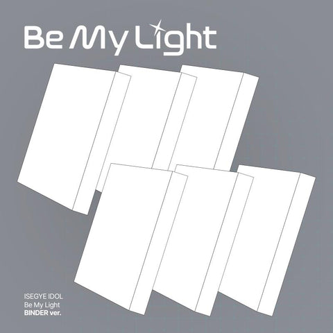 [PREORDER] : ISEGYE IDOL - BE MY LIGHT (BINDER Ver.)