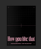 BLACKPINK - SPECIAL EDITION - Single Album - HOW YOU LIKE THAT (Korean Edition)